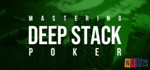 Deep stack poker là gì? Chiến lược và kỹ thuật chơi hiệu quả